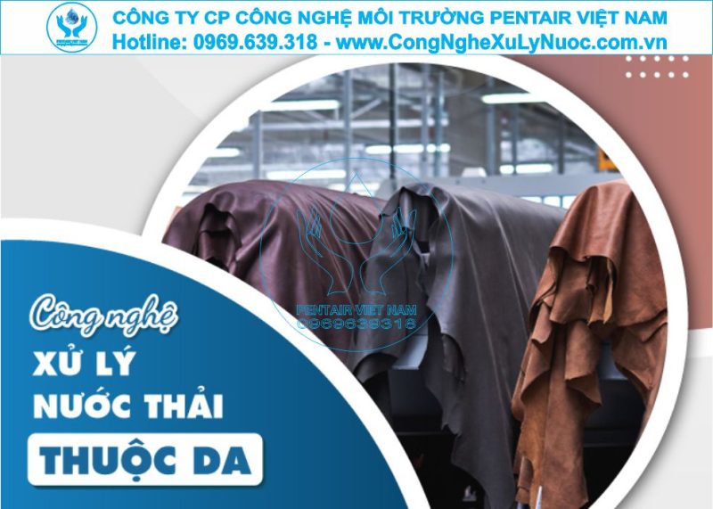Hệ thống xử lý nước thải nhà máy thuộc da tích hợp quy trình thu hồi Crom và xử lý hóa chất của Pentair Việt Nam.